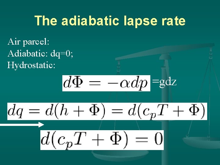 The adiabatic lapse rate Air parcel: Adiabatic: dq=0; Hydrostatic: =gdz 