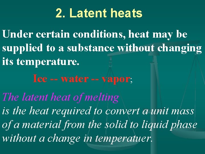 2. Latent heats Under certain conditions, heat may be supplied to a substance without