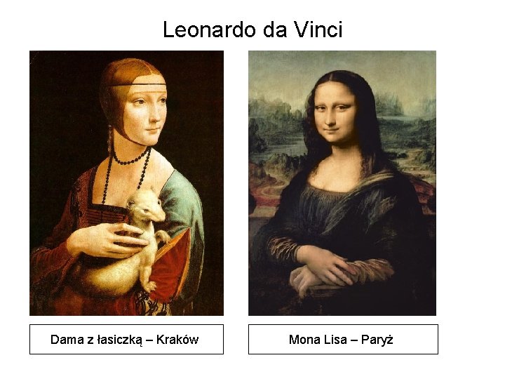 Leonardo da Vinci Dama z łasiczką – Kraków Mona Lisa – Paryż 