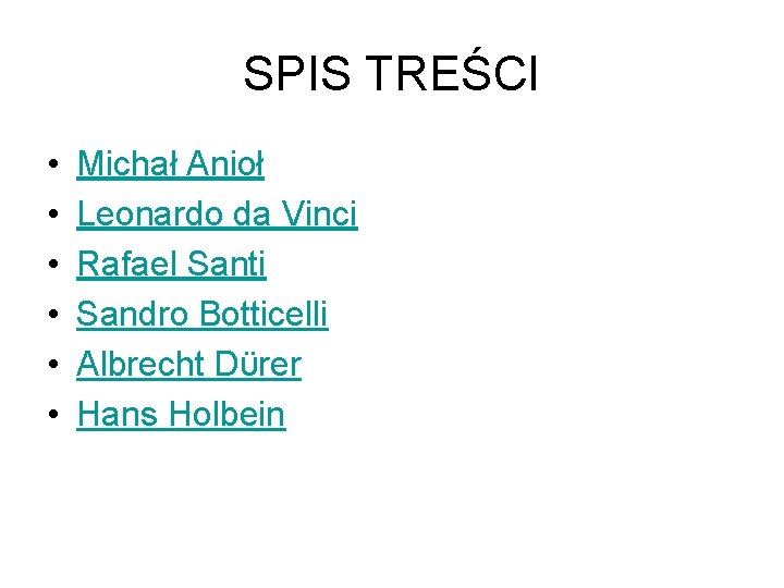 SPIS TREŚCI • • • Michał Anioł Leonardo da Vinci Rafael Santi Sandro Botticelli