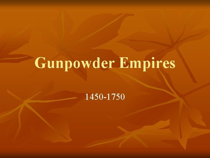 Gunpowder Empires 1450 -1750 