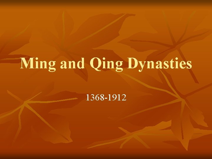 Ming and Qing Dynasties 1368 -1912 