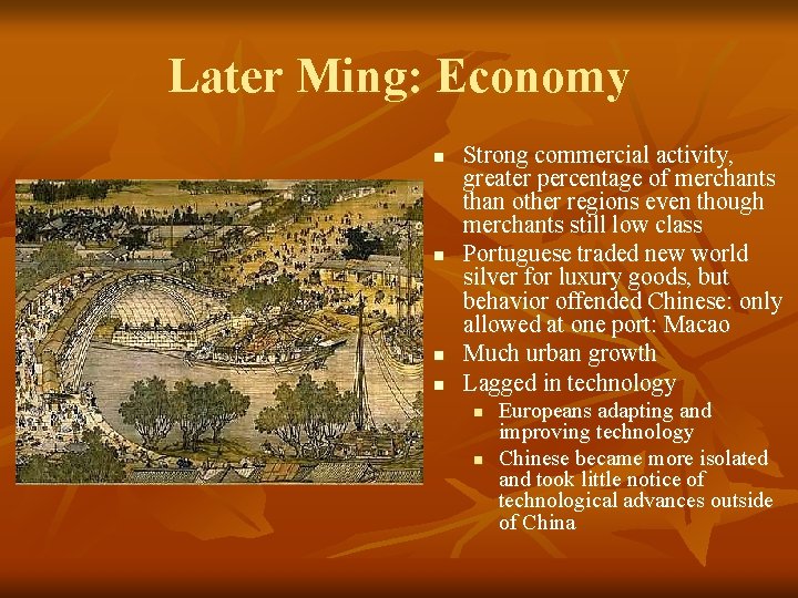 Later Ming: Economy n n Strong commercial activity, greater percentage of merchants than other