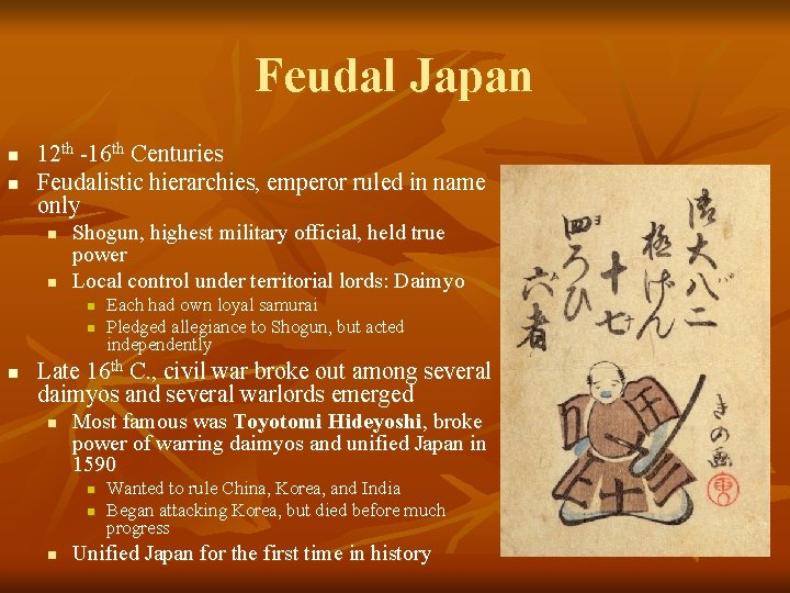Feudal Japan n n 12 th -16 th Centuries Feudalistic hierarchies, emperor ruled in