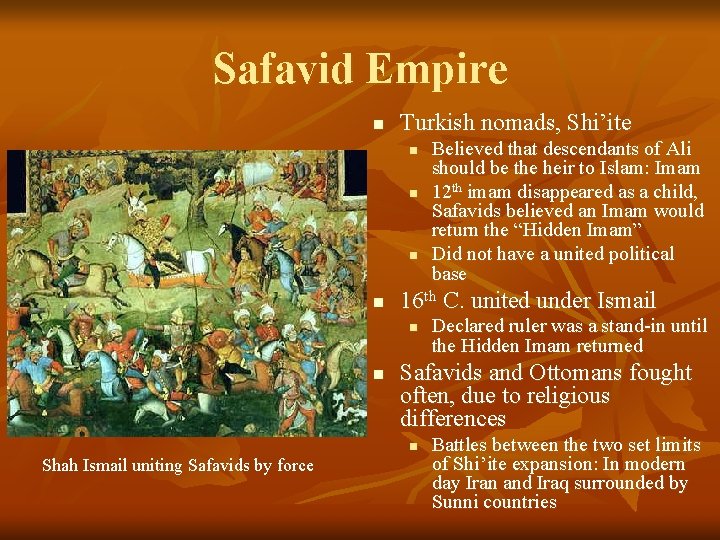 Safavid Empire n Turkish nomads, Shi’ite n n 16 th C. united under Ismail