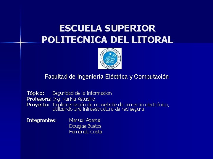 ESCUELA SUPERIOR POLITECNICA DEL LITORAL Facultad de Ingeniería Eléctrica y Computación Tópico: Seguridad de