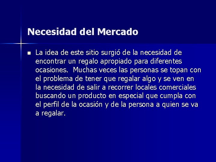 Necesidad del Mercado n La idea de este sitio surgió de la necesidad de