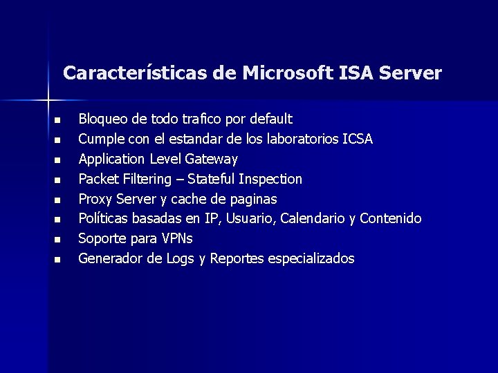 Características de Microsoft ISA Server n n n n Bloqueo de todo trafico por