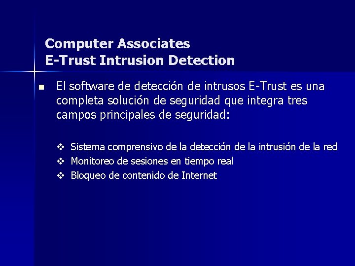 Computer Associates E-Trust Intrusion Detection n El software de detección de intrusos E-Trust es