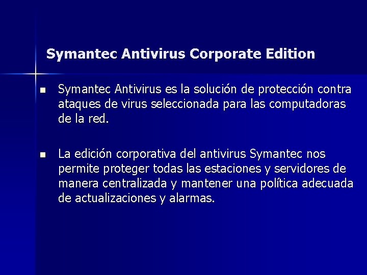 Symantec Antivirus Corporate Edition n Symantec Antivirus es la solución de protección contra ataques