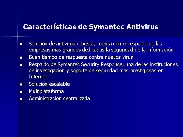 Características de Symantec Antivirus n n n Solución de antivirus robusta, cuenta con el