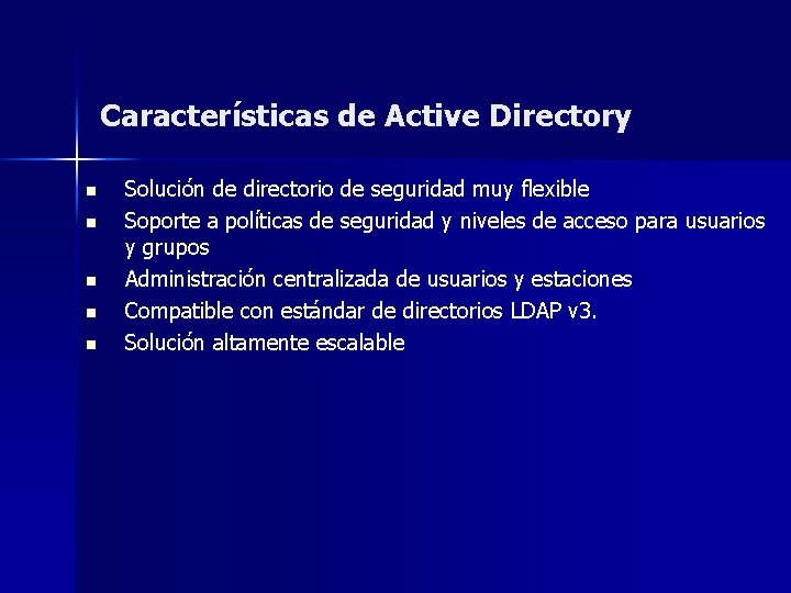 Características de Active Directory n n n Solución de directorio de seguridad muy flexible