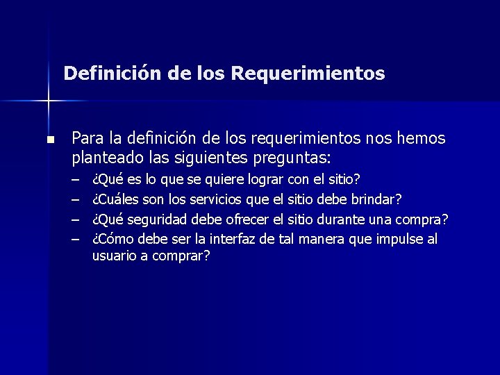 Definición de los Requerimientos n Para la definición de los requerimientos nos hemos planteado