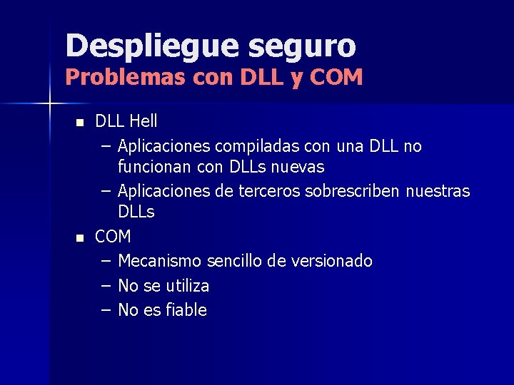 Despliegue seguro Problemas con DLL y COM n n DLL Hell – Aplicaciones compiladas