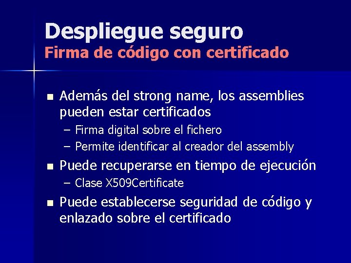 Despliegue seguro Firma de código con certificado n Además del strong name, los assemblies