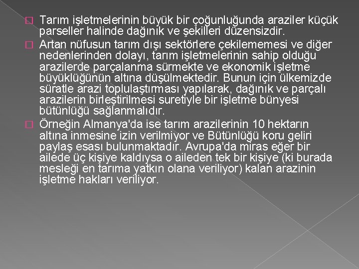 Tarım işletmelerinin büyük bir çoğunluğunda araziler küçük parseller halinde dağınık ve şekilleri düzensizdir. �