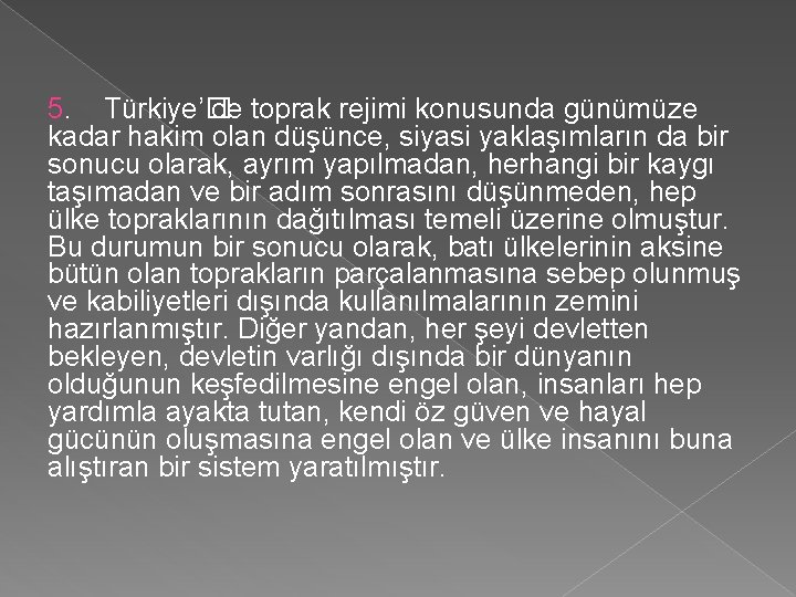 5. Türkiye’� de toprak rejimi konusunda günümüze kadar hakim olan düşünce, siyasi yaklaşımların da