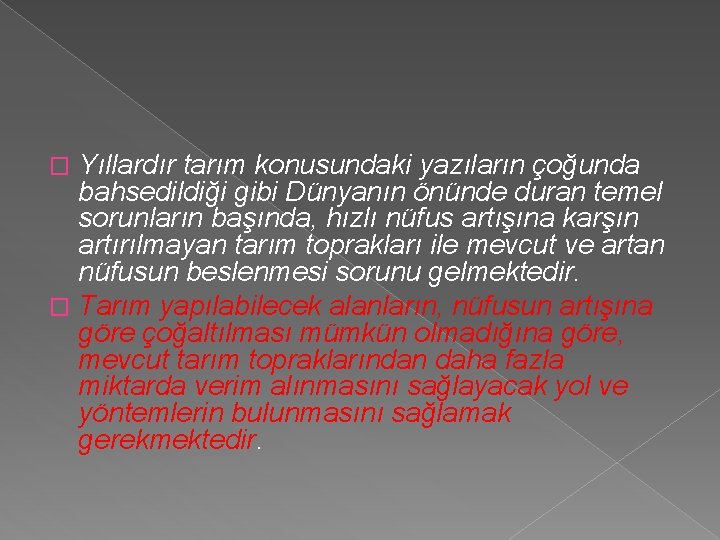 Yıllardır tarım konusundaki yazıların çoğunda bahsedildiği gibi Dünyanın önünde duran temel sorunların başında, hızlı