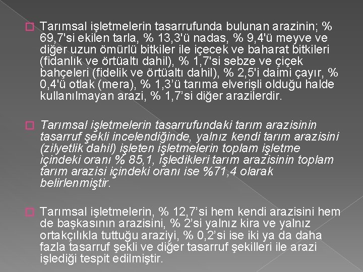 � Tarımsal işletmelerin tasarrufunda bulunan arazinin; % 69, 7'si ekilen tarla, % 13, 3'ü