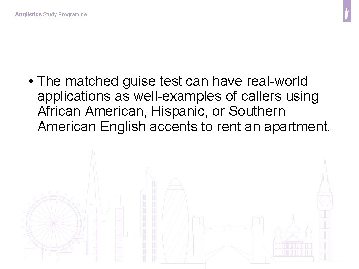 Anglistics Study Programme • The matched guise test can have real-world applications as well-examples