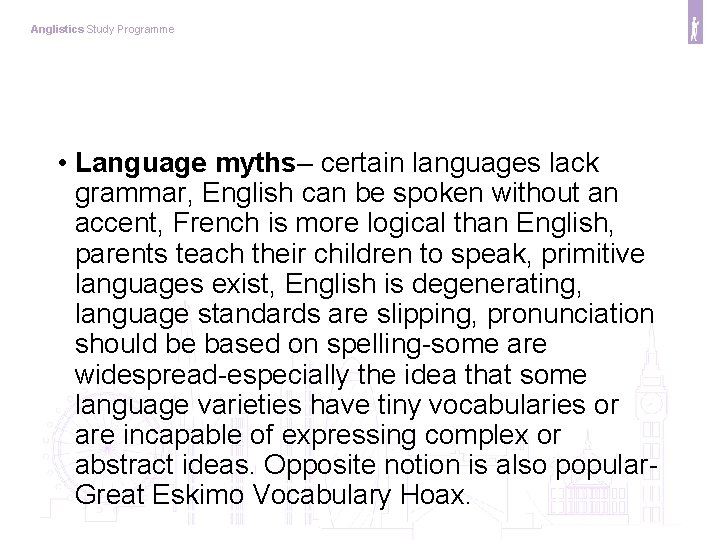 Anglistics Study Programme • Language myths– certain languages lack grammar, English can be spoken