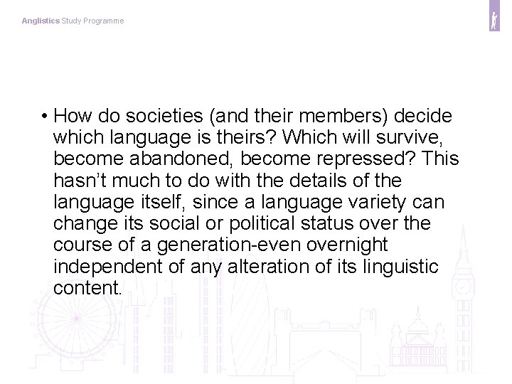 Anglistics Study Programme • How do societies (and their members) decide which language is