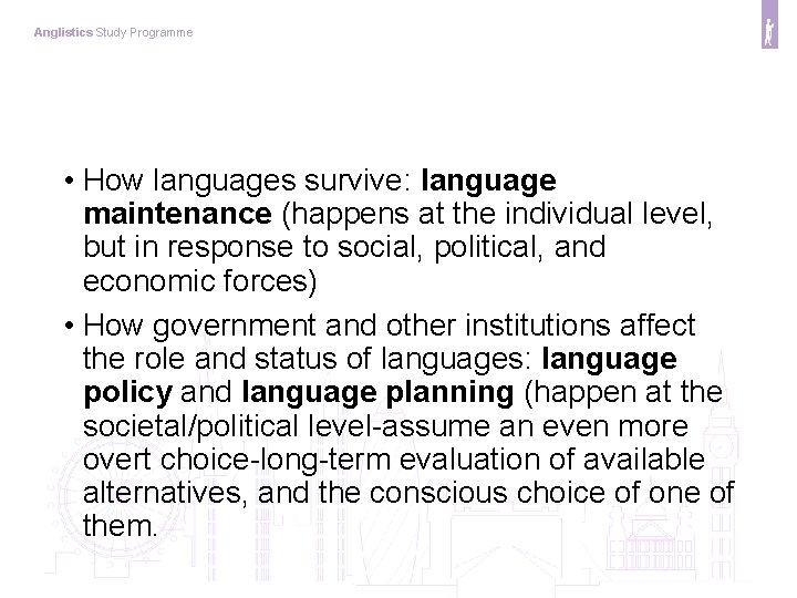 Anglistics Study Programme • How languages survive: language maintenance (happens at the individual level,