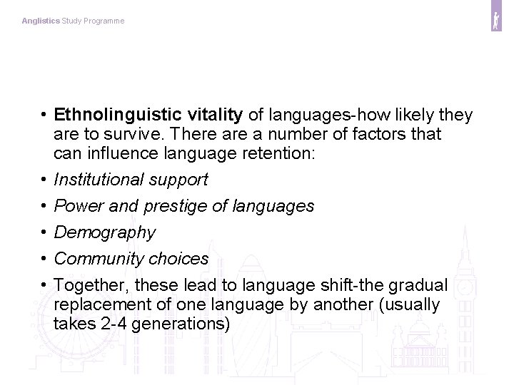 Anglistics Study Programme • Ethnolinguistic vitality of languages-how likely they are to survive. There