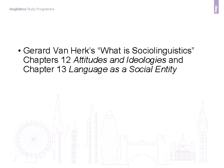 Anglistics Study Programme • Gerard Van Herk’s “What is Sociolinguistics” Chapters 12 Attitudes and