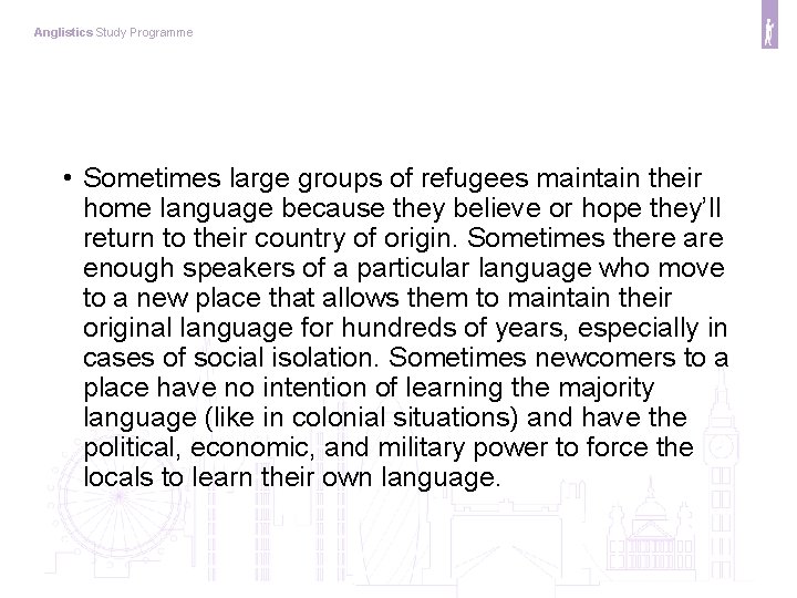 Anglistics Study Programme • Sometimes large groups of refugees maintain their home language because