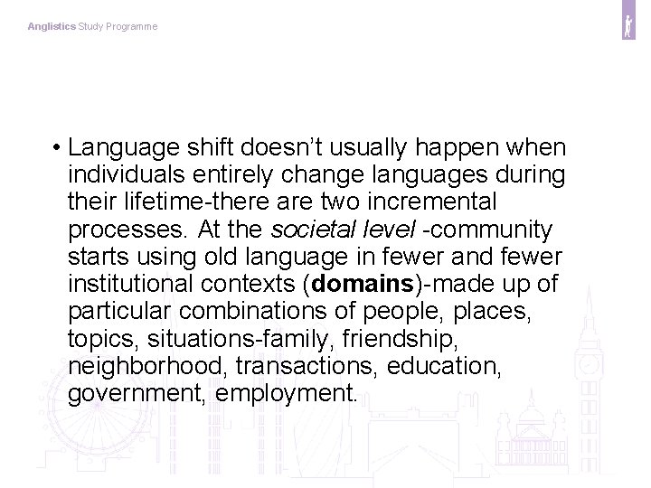 Anglistics Study Programme • Language shift doesn’t usually happen when individuals entirely change languages