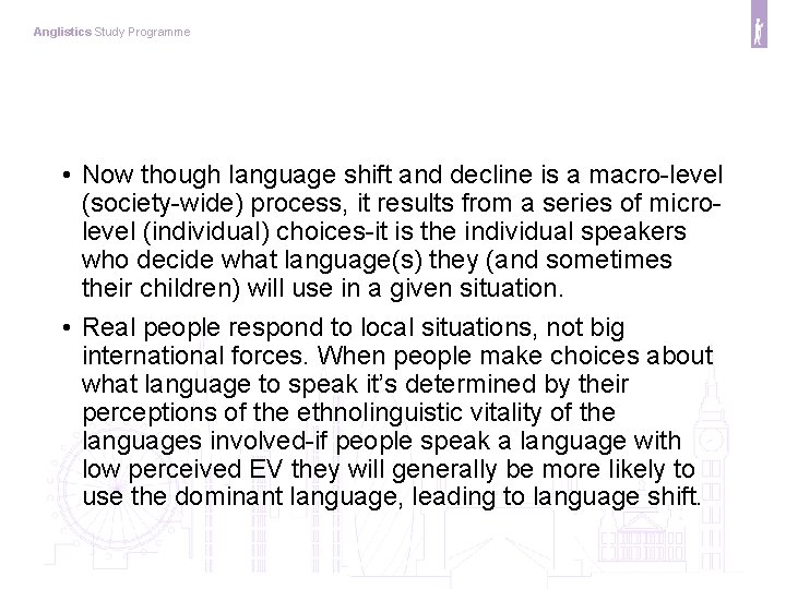 Anglistics Study Programme • Now though language shift and decline is a macro-level (society-wide)