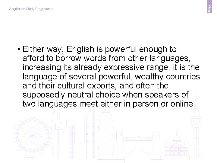 Anglistics Study Programme • Either way, English is powerful enough to afford to borrow