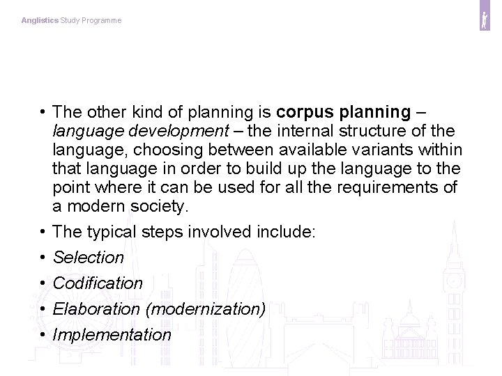 Anglistics Study Programme • The other kind of planning is corpus planning – language