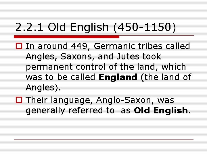 2. 2. 1 Old English (450 -1150) o In around 449, Germanic tribes called