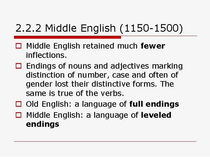 2. 2. 2 Middle English (1150 -1500) o Middle English retained much fewer inflections.