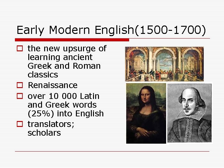 Early Modern English(1500 -1700) o the new upsurge of learning ancient Greek and Roman