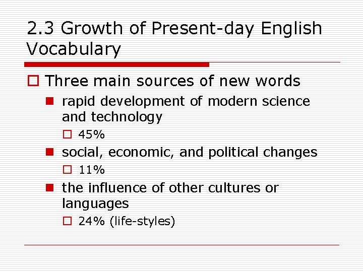 2. 3 Growth of Present-day English Vocabulary o Three main sources of new words