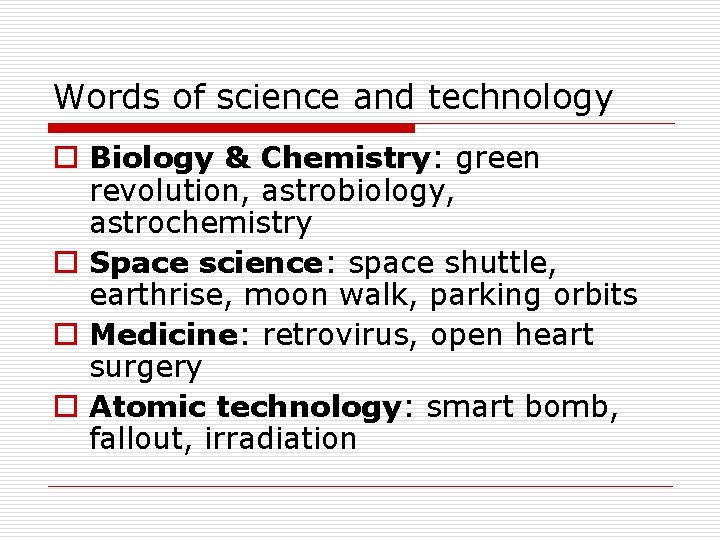 Words of science and technology o Biology & Chemistry: green revolution, astrobiology, astrochemistry o