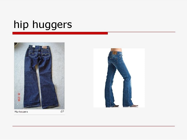 hip huggers 