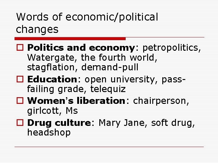 Words of economic/political changes o Politics and economy: petropolitics, Watergate, the fourth world, stagflation,