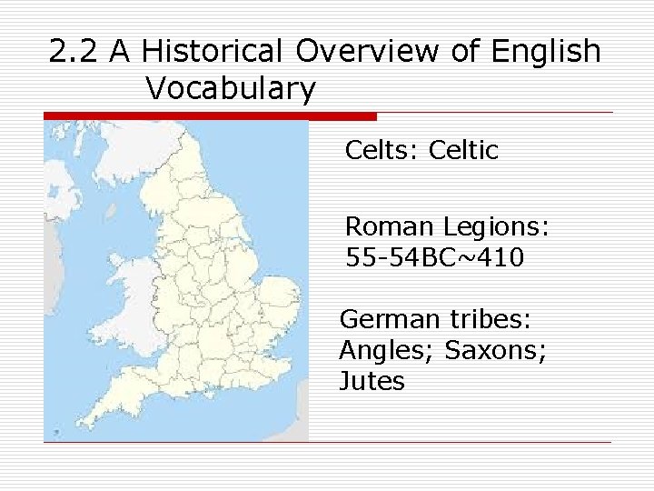 2. 2 A Historical Overview of English Vocabulary Celts: Celtic Roman Legions: 55 -54