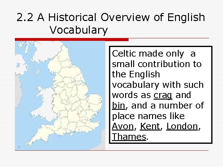 2. 2 A Historical Overview of English Vocabulary Celts: made Celticonly a Celtic small