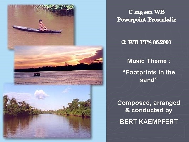 U zag een WB Powerpoint Presentatie © WB PPS 05/2007 Music Theme : “Footprints