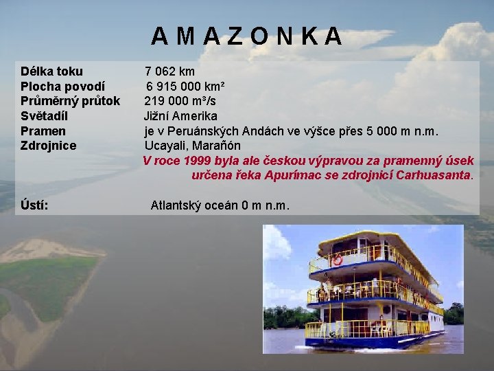 AMAZONKA Délka toku Plocha povodí Průměrný průtok Světadíl Pramen Zdrojnice Ústí: 7 062 km