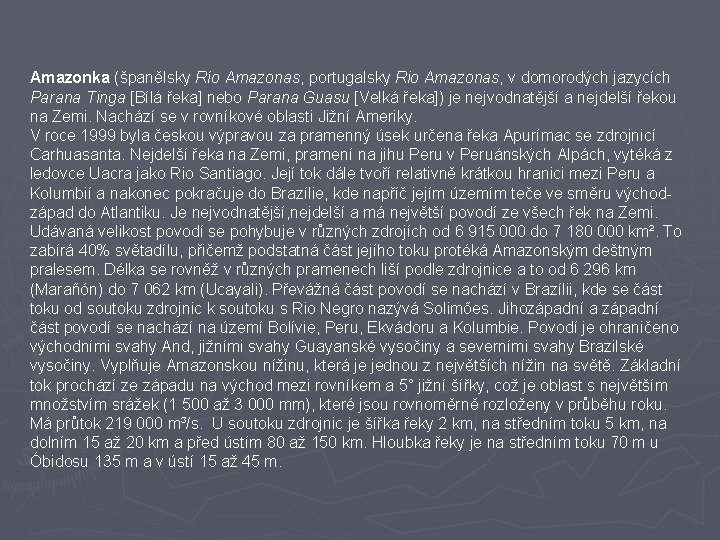Amazonka (španělsky Río Amazonas, portugalsky Rio Amazonas, v domorodých jazycích Parana Tinga [Bílá řeka]