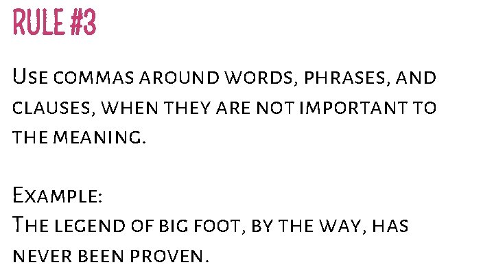 RULE #3 Use commas around words, phrases, and clauses, when they are not important