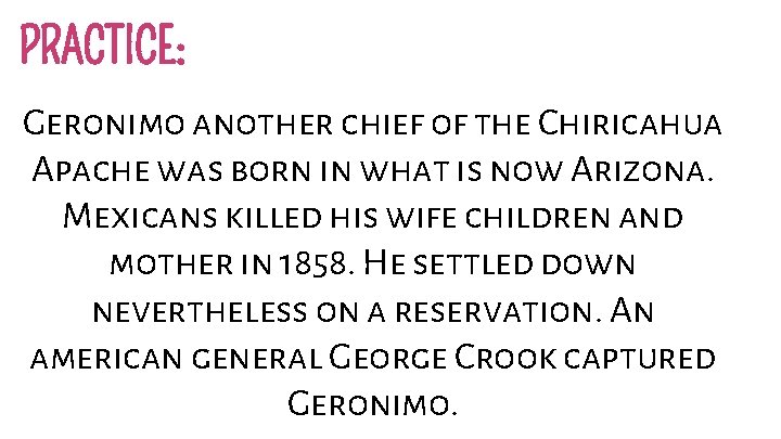 PRACTICE: Geronimo another chief of the Chiricahua Apache was born in what is now