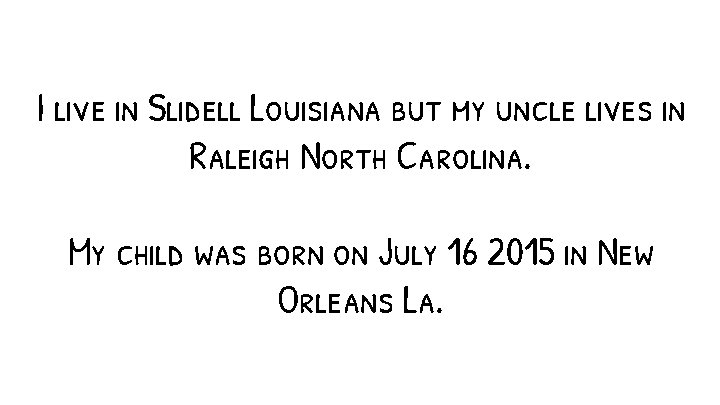 I live in Slidell Louisiana but my uncle lives in Raleigh North Carolina. My