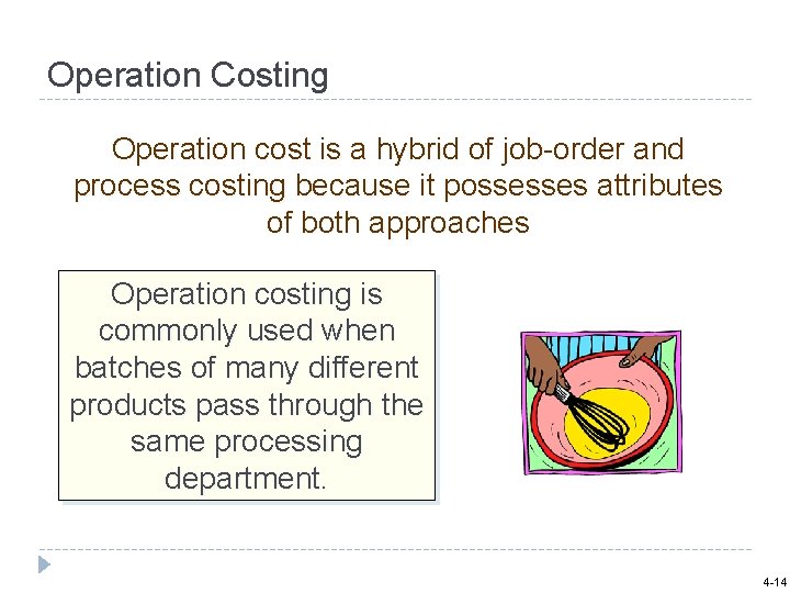 Operation Costing Operation cost is a hybrid of job-order and process costing because it